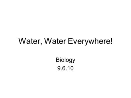 Water, Water Everywhere! Biology 9.6.10. Objectives To understand the concept of surface tension and the effect of a surfactant To understand cohesion.