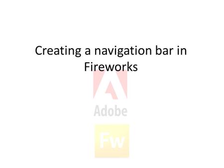 Creating a navigation bar in Fireworks. Setting up the canvas Open Fireworks and choose a canvas size big enough to fit the buttons on you are going to.