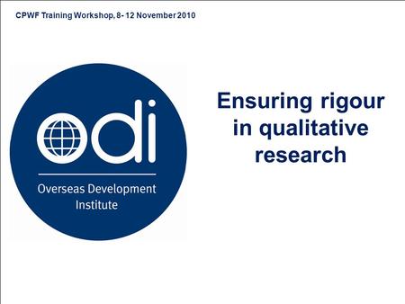 Ensuring rigour in qualitative research CPWF Training Workshop, 8- 12 November 2010.