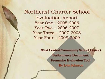 West Central Community School District Performance Document: Formative Evaluation Tool By John Johnson ortheast Iowa Charter School Northeast Charter School.