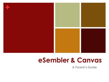 + eSembler & Canvas A Parent’s Guide. + What is eSembler? eSembler is a web-based grade book designed for use in the K- 12 school districts. It allows.