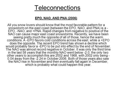 Teleconnections EPO, NAO, AND PNA (2006) All you snow lovers should know that the most favorable pattern for a snowstorm on the east coast (between the.