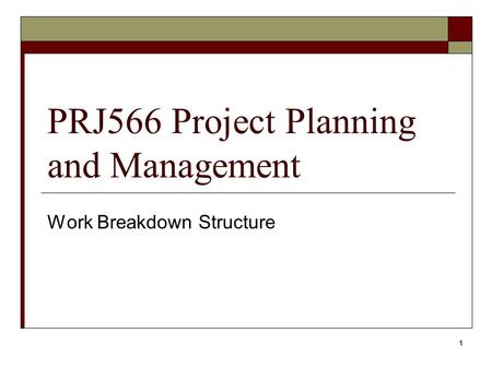 PRJ566 Project Planning and Management Work Breakdown Structure 1.