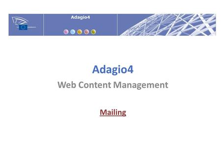 Adagio4 Web Content Management Mailing. Create a GROUP containing receivers' e-mails. You may create different groups according to the language, target.