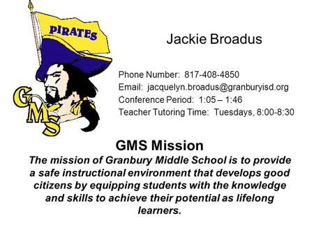 GMS Mission The mission of Granbury Middle School is to provide a safe instructional environment that develops good citizens by equipping students with.