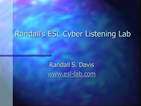 Randall’s ESL Cyber Listening Lab Randall S. Davis www.esl-lab.com.