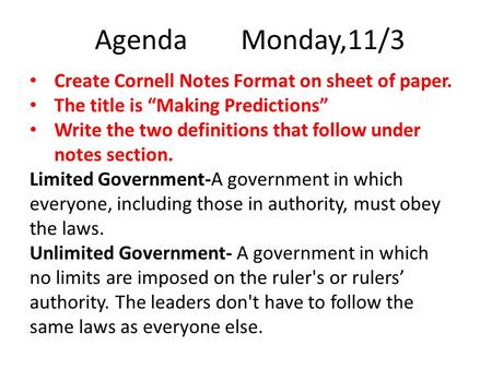 Agenda Monday,11/3 Create Cornell Notes Format on sheet of paper. The title is “Making Predictions” Write the two definitions that follow under notes section.