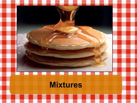 Mixtures. Maple syrup is a mixture of water and naturally-occurring sugars (sucrose, fructose, and glucose). The sugars are dissolved in the water, so.