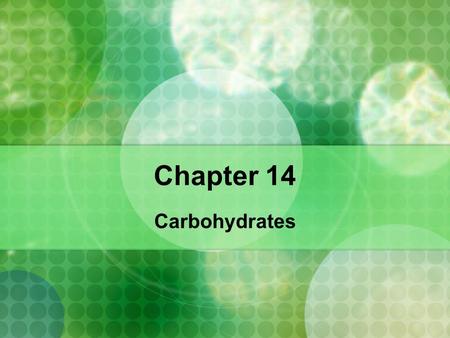Chapter 14 Carbohydrates. Chapter 14 14.1 - Carbohydrates.