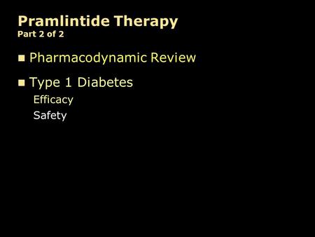 Pramlintide Therapy Part 2 of 2 Pharmacodynamic Review Type 1 Diabetes Efficacy Safety.