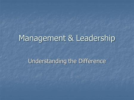 Management & Leadership Understanding the Difference.