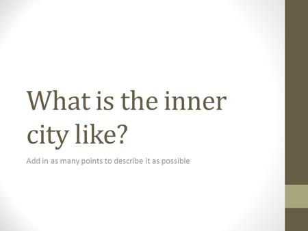 What is the inner city like? Add in as many points to describe it as possible.