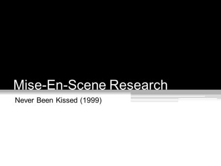 Mise-En-Scene Research Never Been Kissed (1999). Using the trailers from the following teenage romantic comedies: Never Been Kissed 10 Things I Hate About.