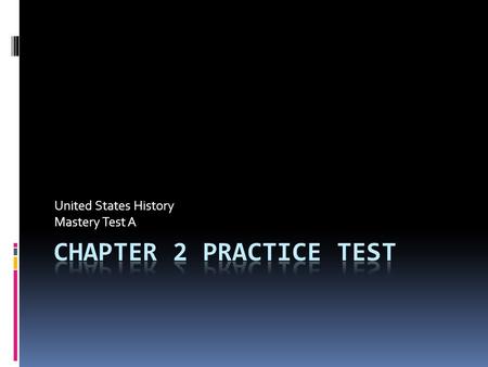 United States History Mastery Test A. Read each sentence. Write T if the statement is true or F if it is false. 1.T 2.F 3.F 4.T 5.F.