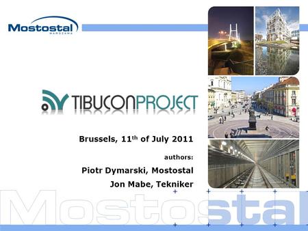 1 Brussels, 11 th of July 2011 authors: Piotr Dymarski, Mostostal Jon Mabe, Tekniker.