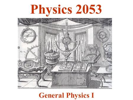 Physics 2053 General Physics I.