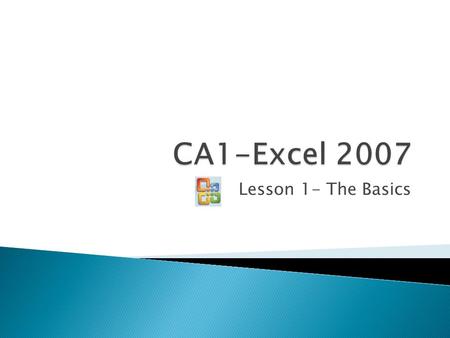 Lesson 1- The Basics.  In this lesson, you will learn how to: ◦ Start Excel. ◦ Open an existing workbook. ◦ Navigate within a workbook. ◦ Edit a worksheet.
