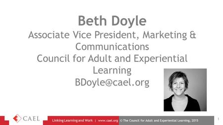 Beth Doyle Associate Vice President, Marketing & Communications Council for Adult and Experiential Learning 1.