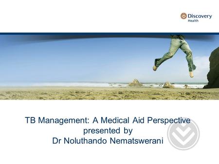 TB Management: A Medical Aid Perspective presented by Dr Noluthando Nematswerani.