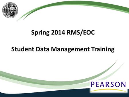 Spring 2014 RMS/EOC Student Data Management Training.