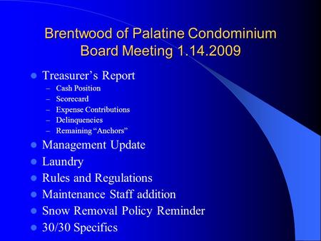 Brentwood of Palatine Condominium Board Meeting 1.14.2009 Treasurer’s Report – Cash Position – Scorecard – Expense Contributions – Delinquencies – Remaining.