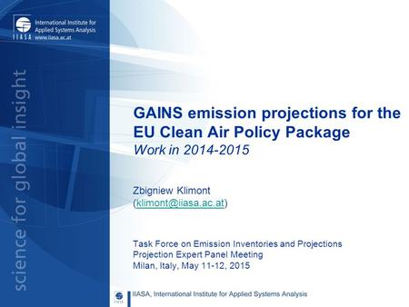 GAINS emission projections for the EU Clean Air Policy Package Work in 2014-2015 Zbigniew Klimont Task Force on.