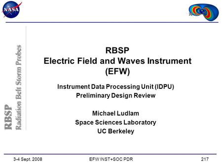 RBSP Radiation Belt Storm Probes RBSP Radiation Belt Storm Probes 3-4 Sept. 2008EFW INST+SOC PDR217 RBSP Electric Field and Waves Instrument (EFW) Instrument.