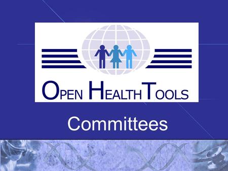 Committees. Executive Committee Terms of Reference Committee Type – standing Purpose -. Manage the business and technical affairs of Open Health Tools.