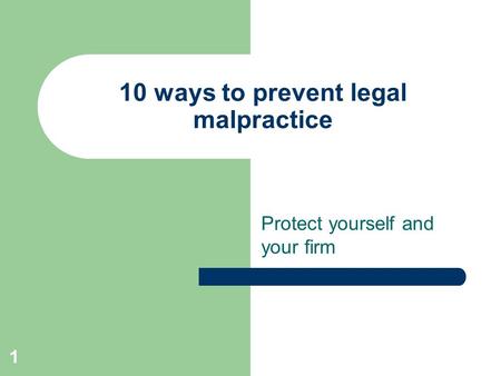 1 10 ways to prevent legal malpractice Protect yourself and your firm.