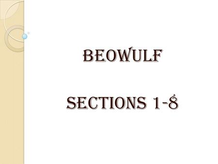 Beowulf Sections 1-8.