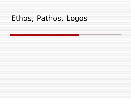 Ethos, Pathos, Logos. Three methods to Persuade  ethos  pathos  logos.