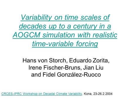 Variability on time scales of decades up to a century in a AOGCM simulation with realistic time-variable forcing Hans von Storch, Eduardo Zorita, Irene.
