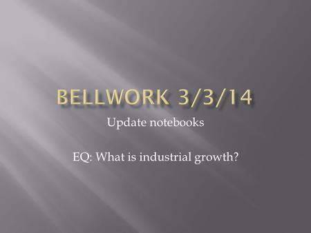 Update notebooks EQ: What is industrial growth?.  The student will be able to evaluate how new technology and innovations impacted the lives of Americans.