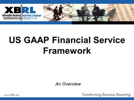 US GAAP Financial Service Framework An Overview. Commercial & Industrial Primary Terms (usfr-pt) Management Report (usfr-mr) General Concepts (usfr-gc)