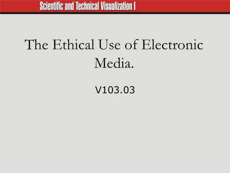 The Ethical Use of Electronic Media. V103.03. Computer Ethics  Resources such as images and text on the Internet are copyrighted.  Plagiarism (using.
