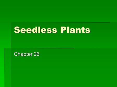 Seedless Plants Chapter 26. Plant Adaptations to Land  Cuticle  Waxy covering on leaves that helps prevent desiccation  Stomata  Pores on the surface.