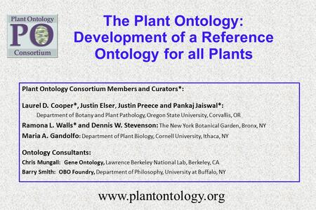 The Plant Ontology: Development of a Reference Ontology for all Plants www.plantontology.org Plant Ontology Consortium Members and Curators*: Laurel D.