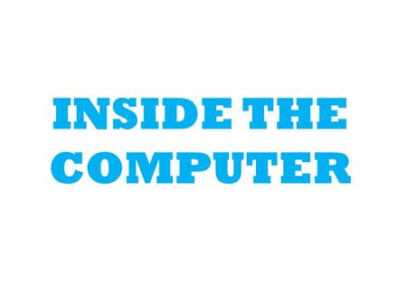 INSIDE THE COMPUTER. What is Computer ? Computer is Electronic device which work on electricity. OR An electronic device for storing and processing data,