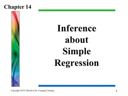 Copyright ©2011 Brooks/Cole, Cengage Learning Inference about Simple Regression Chapter 14 1.