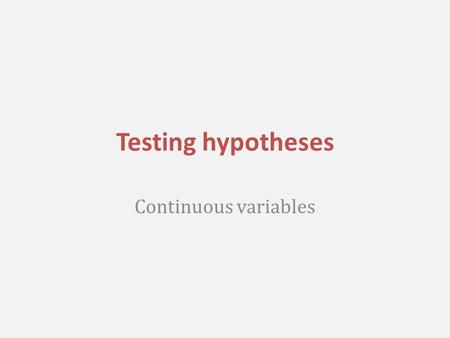 Testing hypotheses Continuous variables. H H H H H L H L L L L L H H L H L H H L High Murder Low Murder Low Income 31 High Income 24 High Murder Low Murder.