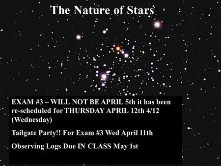 The Nature of Stars EXAM #3 – WILL NOT BE APRIL 5th it has been re-scheduled for THURSDAY APRIL 12th 4/12 (Wednesday) Tailgate Party!! For Exam #3 Wed.