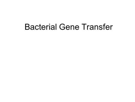 Bacterial Gene Transfer. Bacterial Gene Exchange General scheme of bacterial exchange of DNA. DNA from a donor cell is transferred to a recipient cell.