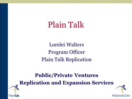 Plain Talk Lorelei Walters Program Officer Plain Talk Replication Public/Private Ventures Replication and Expansion Services.