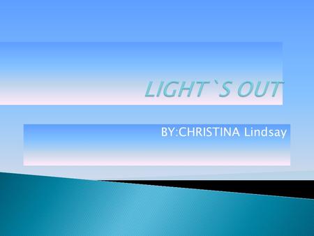 BY:CHRISTINA Lindsay.  My proposal is Lights out I will be track the time. I will be turn out the light.