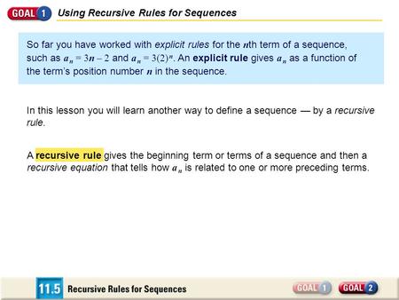 In this lesson you will learn another way to define a sequence — by a recursive rule. So far you have worked with explicit rules for the n th term of a.