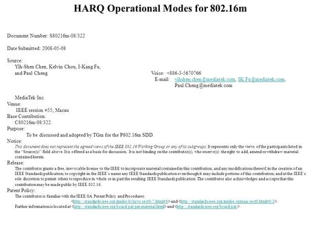 HARQ Operational Modes for 802.16m Document Number: S80216m-08/322 Date Submitted: 2008-05-08 Source: Yih-Shen Chen, Kelvin Chou, I-Kang Fu, and Paul Cheng.