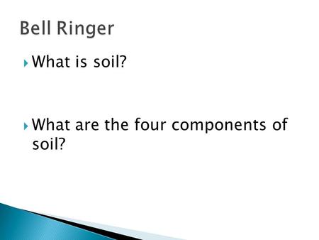  What is soil?  What are the four components of soil?