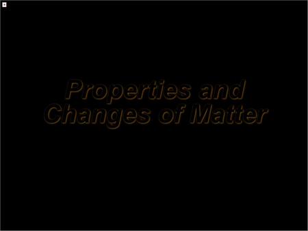 Properties and Changes of Matter Unit One Chapter 2.