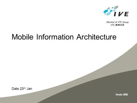 Date 23 rd Jan Shatin 沙田 Mobile Information Architecture.