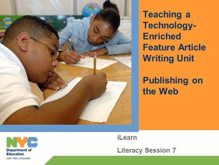 Teaching a Technology- Enriched Feature Article Writing Unit Publishing on the Web iLearn Literacy Session 7.